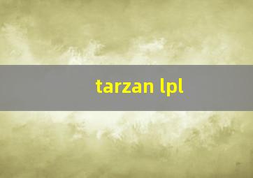 tarzan lpl